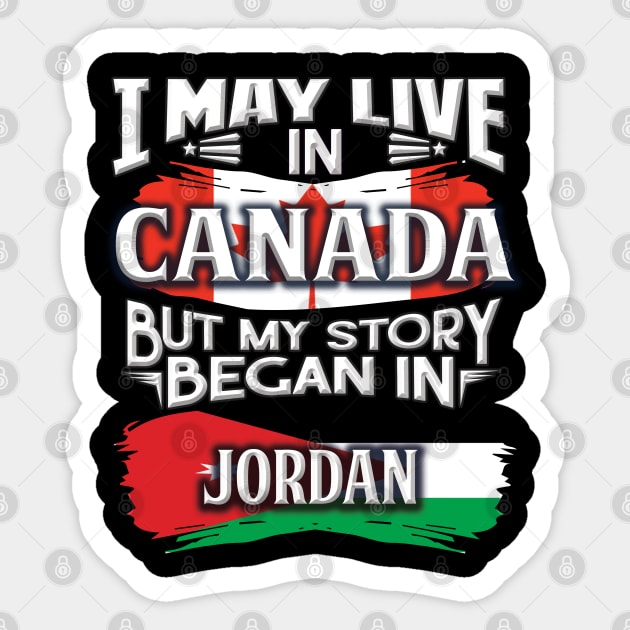 I May Live In Canada But My Story Began In Jordan - Gift For Jordanian With Jordanian Flag Heritage Roots From Jordan Sticker by giftideas